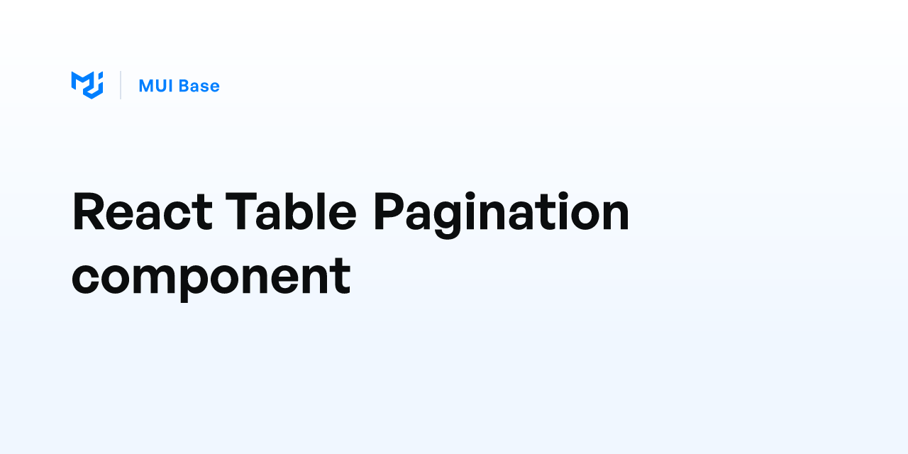 React Table Pagination component - MUI Base